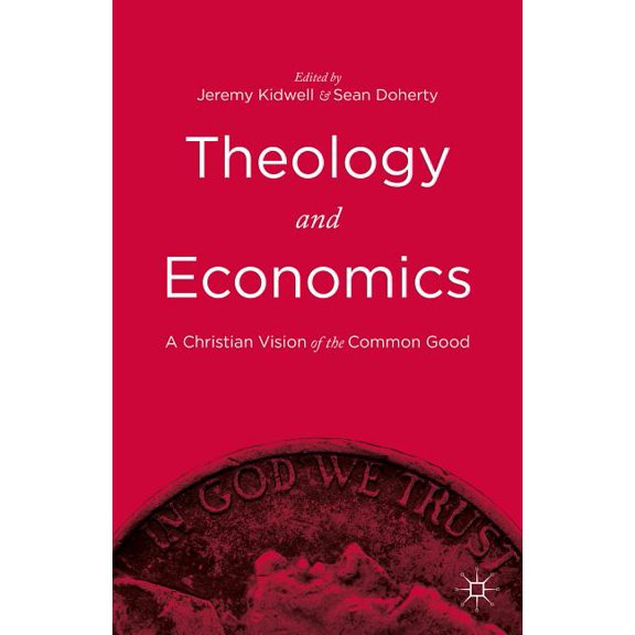 Theology and Economics: A Christian Vision of the Common Good, (Hardcover)