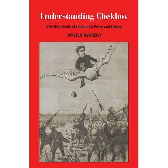 Understanding Chekhov: A Critical Study of Chekhov's Prose and Drama, (Paperback)