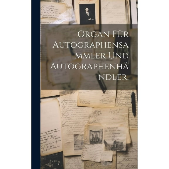 Organ für Autographensammler und Autographenhändler. (Hardcover)