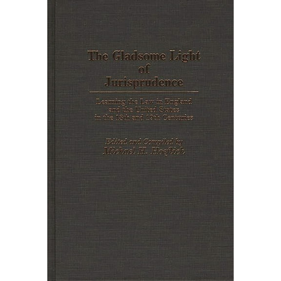 Contributions in Legal Studies The Gladsome Light of Jurisprudence: Learning the Law in England and the United States in the 18th and 19th Centuries, (Hardcover)