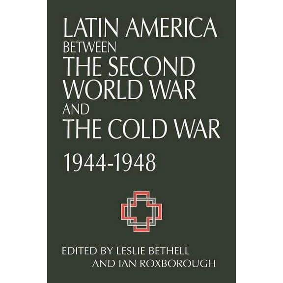 Latin America Between the Second World War and the Cold War: Crisis and Containment, 1944 1948, (Paperback)