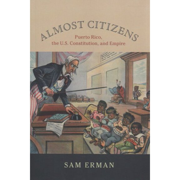 Pre-Owned Almost Citizens: Puerto Rico, the U.S. Constitution, and Empire (Studies in Legal History) Paperback