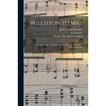 Williston Hymns: for Young People's Societies, Sunday Schools and Church Prayer Meetings (Paperback)