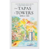 From Tapas To Towers: Culture Shocks, Bold Moves & Unfiltered Expat Life, (Hardcover)
