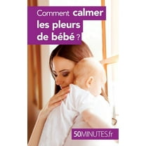 Comment calmer les pleurs de bébé ?, (Paperback)