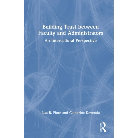 Building Trust between Faculty and Administrators: An Intercultural Perspective, (Hardcover)