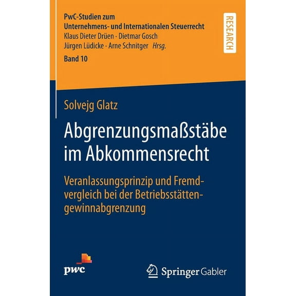 Pwc-Studien Zum Unternehmens- Und Intern Abgrenzungsmaßstäbe Im Abkommensrecht: Veranlassungsprinzip Und Fremdvergleich Bei Der Betriebsstättengewinnabgrenzung, Book 10, (Hardcover)