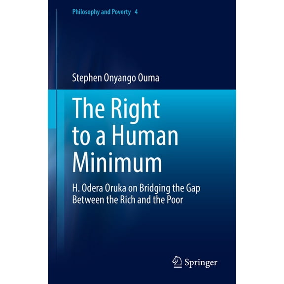Philosophy and Poverty The Right to a Human Minimum: H. Odera Oruka on Bridging the Gap Between the Rich and the Poor, Book 4, (Hardcover)