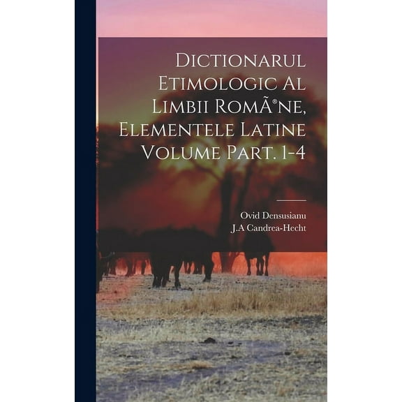 Dictionarul etimologic al limbii RomÃ(R)ne, elementele Latine Volume Part. 1-4 (Hardcover)