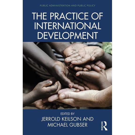Public Administration and Public Policy The Practice of International Development, (Hardcover)