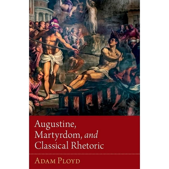 Augustine, Martyrdom, and Classical Rhetoric, (Hardcover)