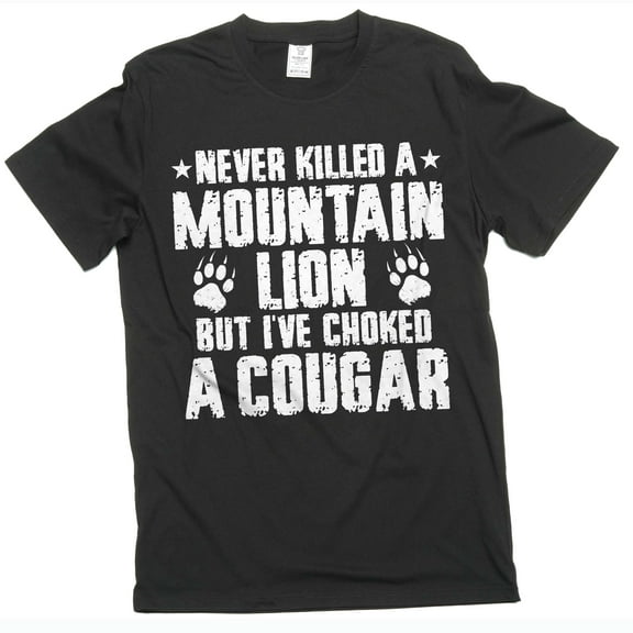 Men's funny humorous shirt I've choked cougar shirt humor joke tee shirt for him