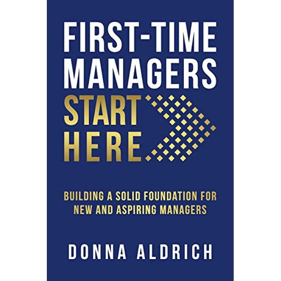 Pre-Owned First-Time Managers Start Here: Building a Solid Foundation for New and Aspiring Managers, 9780578671161, 0578671166, Paperback,