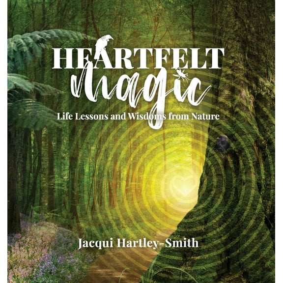 Heartfelt Magic: Life Lessons and Wisdoms from Nature, (Hardcover)
