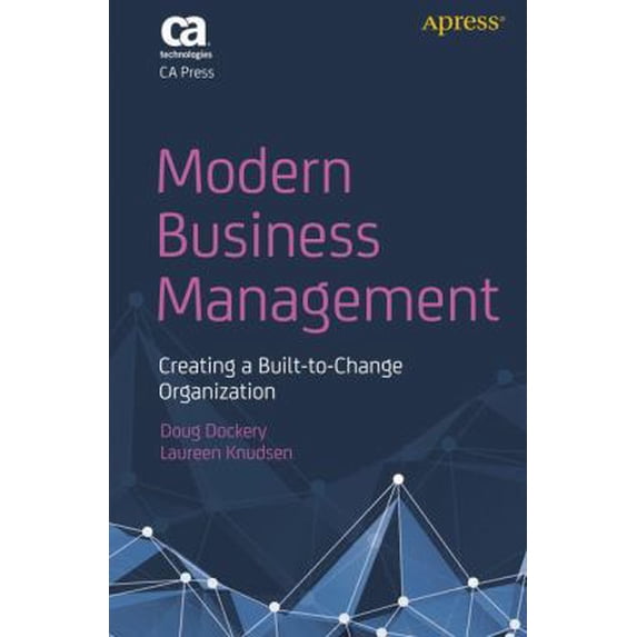 Pre-Owned Modern Business Management: Creating a Built-To-Change Organization (Paperback) 1484232607 9781484232606