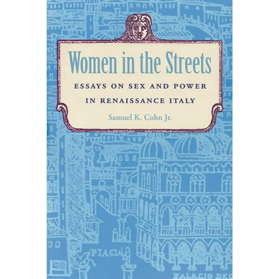 Women in the Streets: Essays on Sex and Power in Renaissance Italy, (Paperback)