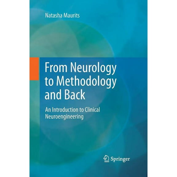 From Neurology to Methodology and Back: An Introduction to Clinical Neuroengineering, (Paperback)