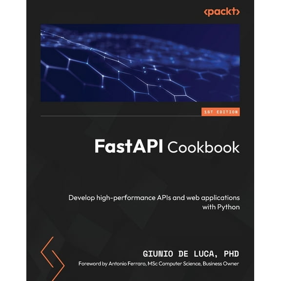 FastAPI Cookbook: Develop high-performance APIs and web applications with Python, (Paperback)
