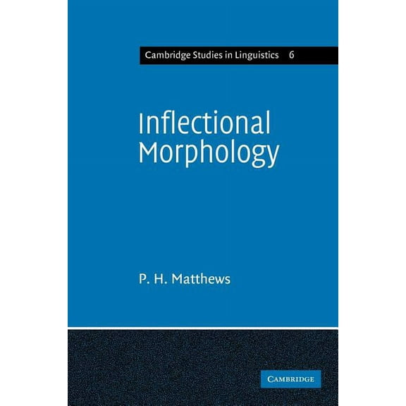 Cambridge Studies in Linguistics Inflectional Morphology: A Theoretical Study Based on Aspects of Latin Verb Conjugation, Book 6, (Paperback)