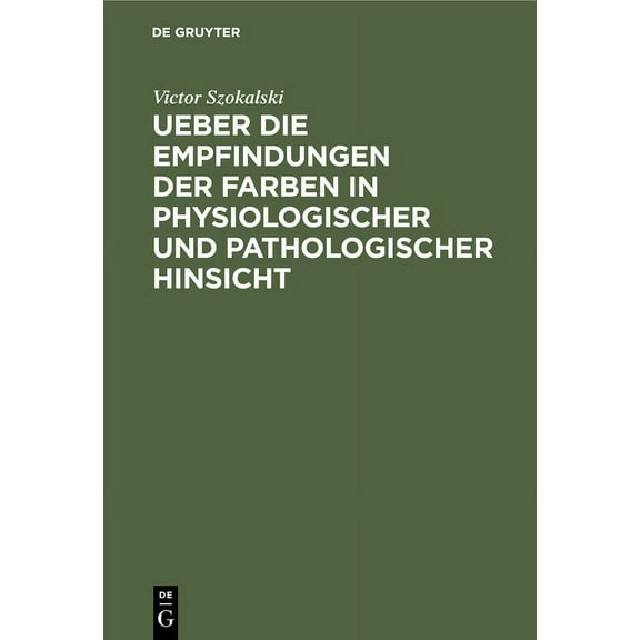 Ueber Die Empfindungen Der Farben in Physiologischer Und Pathologischer Hinsicht: Eine Der Academie Der Wissenschaften Z, (Hardcover)