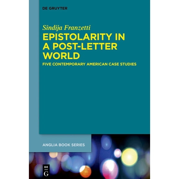 Buchreihe Der Anglia / Anglia Book Epistolarity in a Post-Letter World: Five Contemporary American Case Studies, Book 83, (Hardcover)