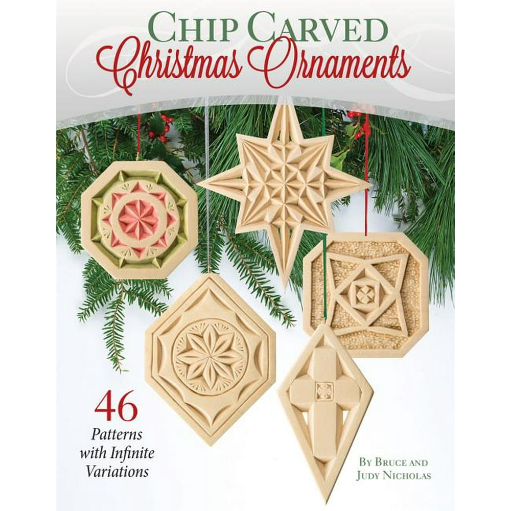 Chip Carved Christmas Ornaments 46 Patterns with Infinite Variations
