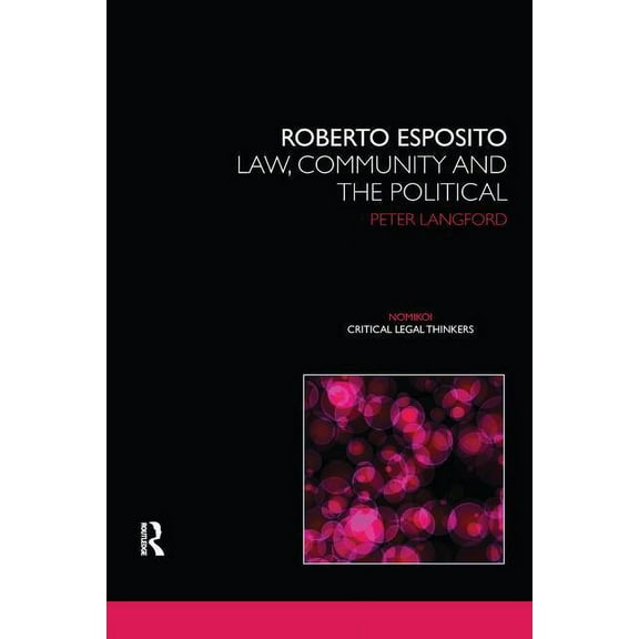 Nomikoi: Critical Legal Thinkers Roberto Esposito: Law, Community and the Political, (Paperback)