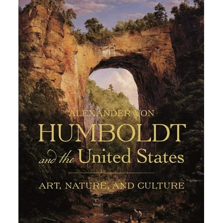 Alexander Von Humboldt and the United States: Art, Nature, and Culture, (Hardcover)