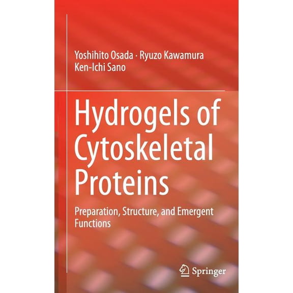 Hydrogels of Cytoskeletal Proteins: Preparation, Structure, and Emergent Functions, (Hardcover)