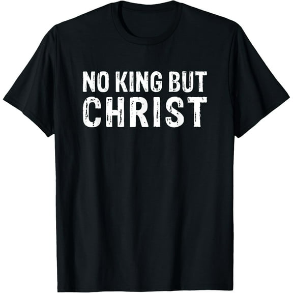 Christian No King But Christ Christianity T-Shirt