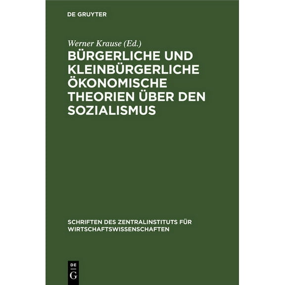 Schriften Des Zentralinstituts FÃ¼r Wirts BÃ¼rgerliche Und KleinbÃ¼rgerliche Ãkonomische Theorien Ãber Den Sozialismus: (1917-1945), Book 16, (Hardcover)