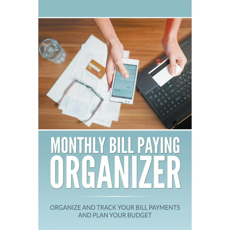 Monthly Bill Paying Organizer: Organize and Track Your Bill Payments and Plan Your Budget