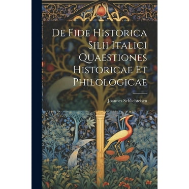 De Fide Historica Silii Italici Quaestiones Historicae et Philologicae (Paperback)