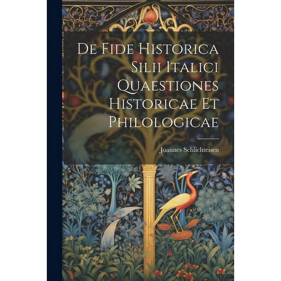 De Fide Historica Silii Italici Quaestiones Historicae et Philologicae (Paperback)