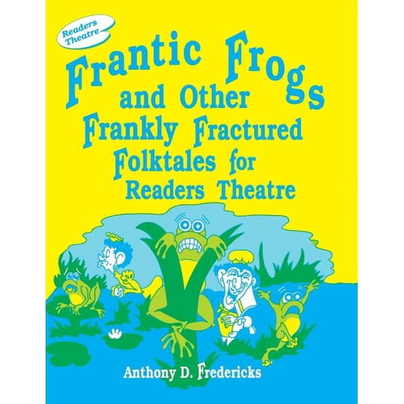 Readers Theatre Frantic Frogs and Other Frankly Fractured Folktales for Readers Theatre, (Paperback)