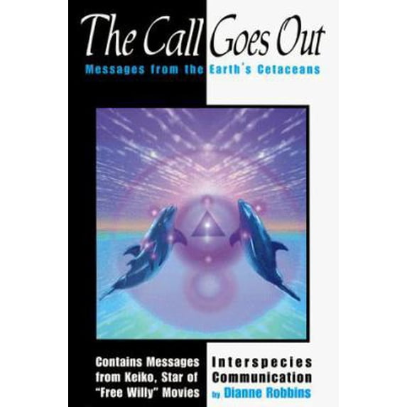 Pre-Owned The Call Goes Out: Messages from Earth's Cetaceans : Interspecies Communication (Paperback) 1880666642 9781880666647