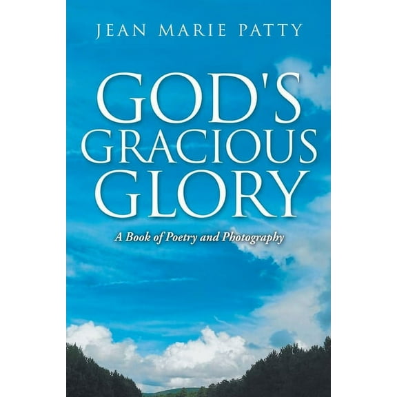 God's Gracious Glory: A Book of Poetry and Photography, (Paperback)