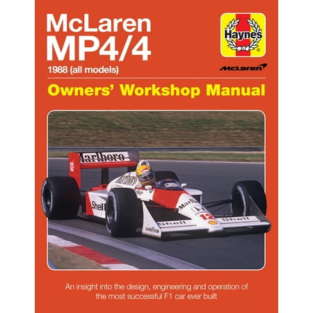 McLaren MP4/4 Owners' Workshop Manual : 1988 (all models) - An insight into the design, engineering and operation of the most successful F1 car ever (Best F1 Car Ever)