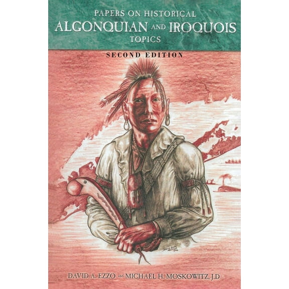 Papers on Historical Algonquian and Iroquois Topics: Second Edition, (Paperback)