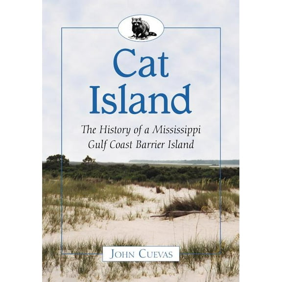 Cat Island: The History of a Mississippi Gulf Coast Barrier Island, (Paperback)