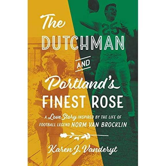 Pre-Owned The Dutchman and Portland's Finest Rose: A Love Story Inspired by the Life of Football Legend Norm Van Brocklin (Paperback) 069242394X 9780692423943