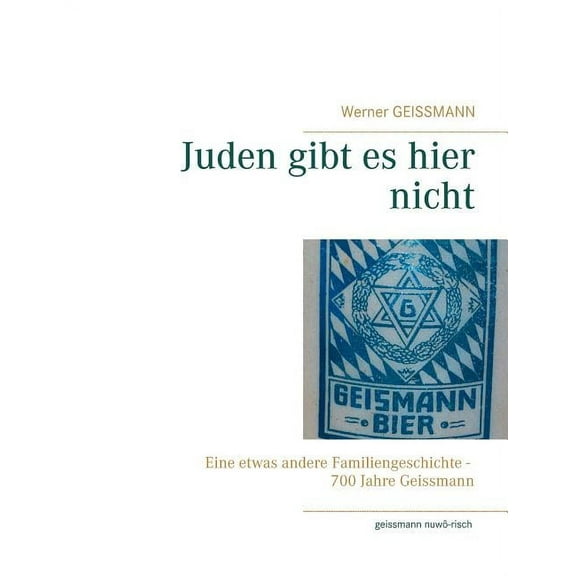 Juden gibt es hier nicht : Eine etwas andere Familiengeschichte 700 Jahre Geissmann (Paperback)
