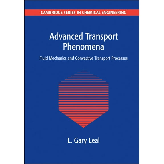 Cambridge Chemical Engineering Advanced Transport Phenomena: Fluid Mechanics and Convective Transport Processes, Book 7, (Paperback)