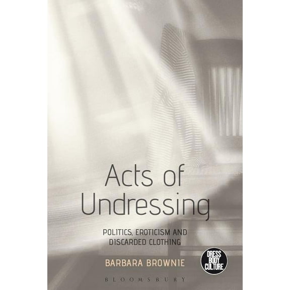 Dress, Body, Culture Acts of Undressing, (Hardcover)