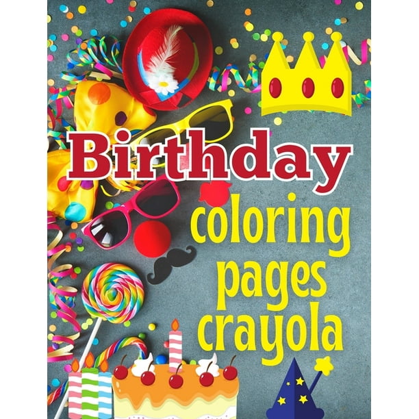 Birthday coloring pages crayola : Personalized Birthday Books for Boys & girls, Inspirational Birthday Messages & Images, Kids Indoor Activities at ...