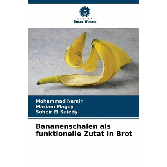 Bananenschalen als funktionelle Zutat in Brot, (Paperback)