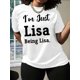 thumbnail image 1 of I'm Just Lisa Being Lisa Print Crew Neck T-Shirt, Casual Tee, Regular Length, Alphabet Pattern, for Women, All Seasons Tee Tee For Adult, Men, Women, Teen, Teenager, Adolescent, Youth, 1 of 5