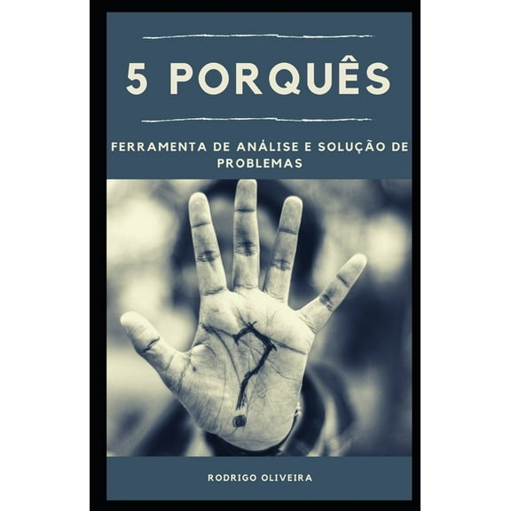 5 Porqu?s: Ferramenta de An?lise e Solu??o de Problemas