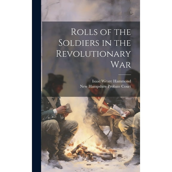 Rolls of the Soldiers in the Revolutionary War (Hardcover)