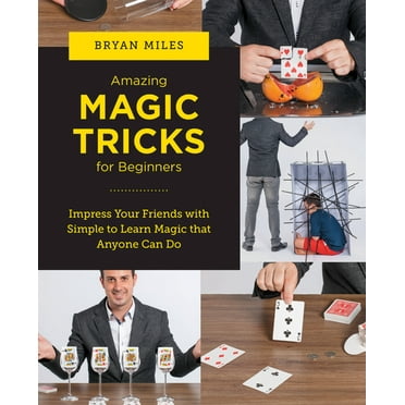 New Shoe Press: Amazing Magic Tricks for Beginners : Impress Your Friends with Simple to Learn Magic that Anyone Can Do (Paperback)